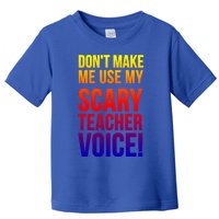 Don't Make Me Use My Scary Teacher Voice Meaningful Gift Funny Teaching Funny Gi Toddler T-Shirt