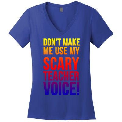 Don't Make Me Use My Scary Teacher Voice Meaningful Gift Funny Teaching Funny Gi Women's V-Neck T-Shirt