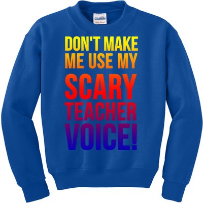 Don't Make Me Use My Scary Teacher Voice Meaningful Gift Funny Teaching Funny Gi Kids Sweatshirt