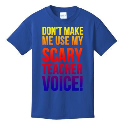 Don't Make Me Use My Scary Teacher Voice Meaningful Gift Funny Teaching Funny Gi Kids T-Shirt