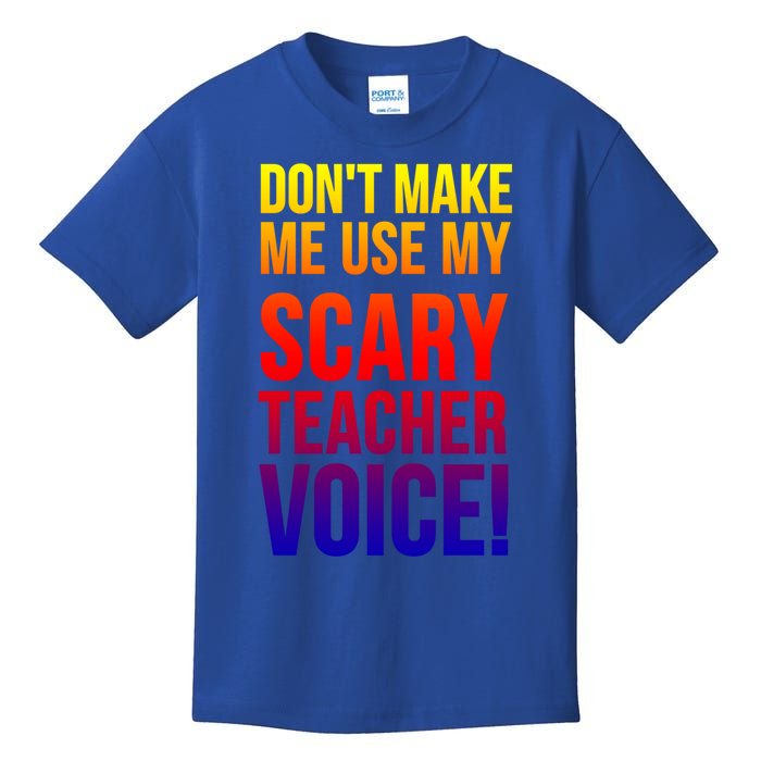 Don't Make Me Use My Scary Teacher Voice Meaningful Gift Funny Teaching Funny Gi Kids T-Shirt