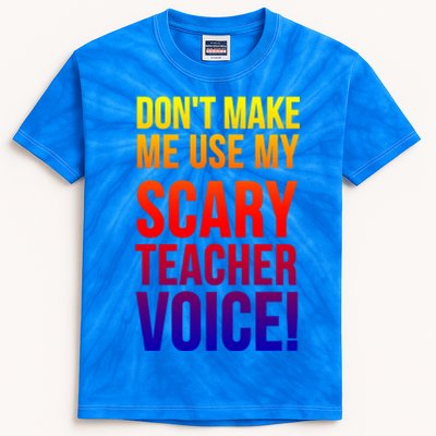 Don't Make Me Use My Scary Teacher Voice Meaningful Gift Funny Teaching Funny Gi Kids Tie-Dye T-Shirt