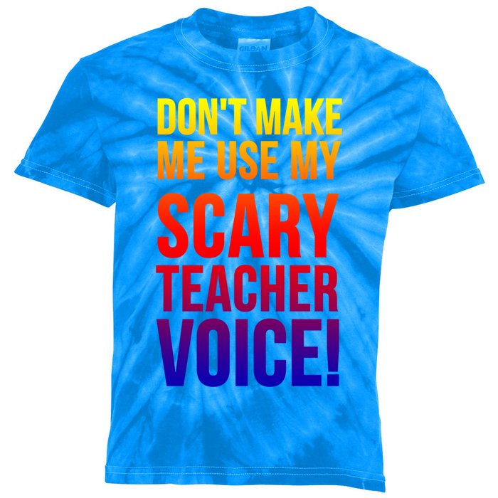 Don't Make Me Use My Scary Teacher Voice Meaningful Gift Funny Teaching Funny Gi Kids Tie-Dye T-Shirt