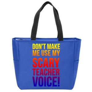 Don't Make Me Use My Scary Teacher Voice Meaningful Gift Funny Teaching Funny Gi Zip Tote Bag