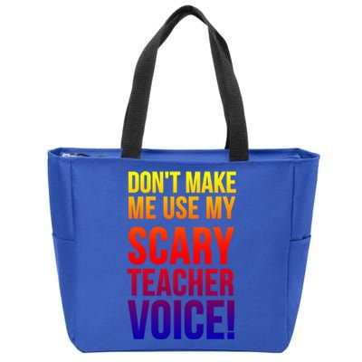 Don't Make Me Use My Scary Teacher Voice Meaningful Gift Funny Teaching Funny Gi Zip Tote Bag