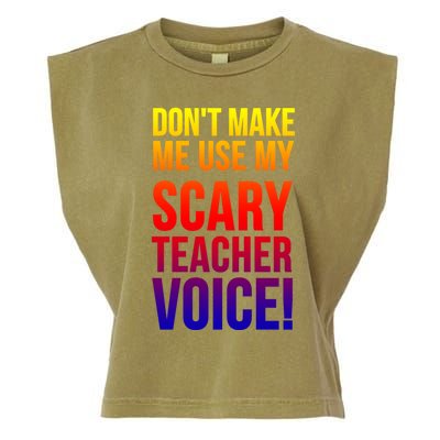 Don't Make Me Use My Scary Teacher Voice Meaningful Gift Funny Teaching Funny Gi Garment-Dyed Women's Muscle Tee