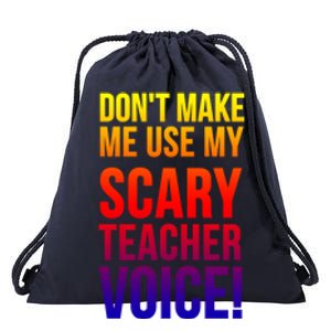 Don't Make Me Use My Scary Teacher Voice Meaningful Gift Funny Teaching Funny Gi Drawstring Bag