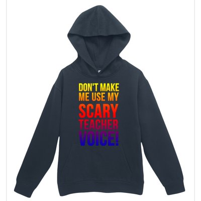 Don't Make Me Use My Scary Teacher Voice Meaningful Gift Funny Teaching Funny Gi Urban Pullover Hoodie