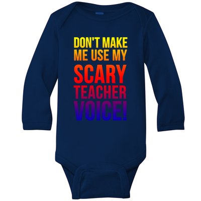 Don't Make Me Use My Scary Teacher Voice Meaningful Gift Funny Teaching Funny Gi Baby Long Sleeve Bodysuit