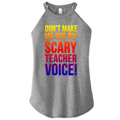 Don't Make Me Use My Scary Teacher Voice Meaningful Gift Funny Teaching Funny Gi Women's Perfect Tri Rocker Tank