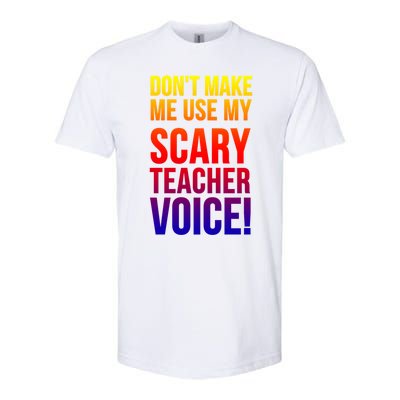 Don't Make Me Use My Scary Teacher Voice Meaningful Gift Funny Teaching Funny Gi Softstyle CVC T-Shirt