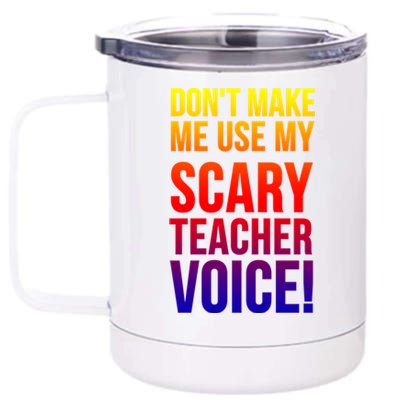 Don't Make Me Use My Scary Teacher Voice Meaningful Gift Funny Teaching Funny Gi 12 oz Stainless Steel Tumbler Cup