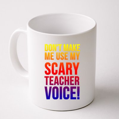 Don't Make Me Use My Scary Teacher Voice Meaningful Gift Funny Teaching Funny Gi Coffee Mug