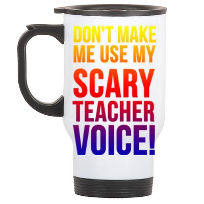 Don't Make Me Use My Scary Teacher Voice Meaningful Gift Funny Teaching Funny Gi Stainless Steel Travel Mug