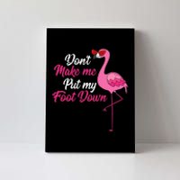 Dont Make Me Put Foot Down Cool Flamingo Cute Halloween Gift Canvas