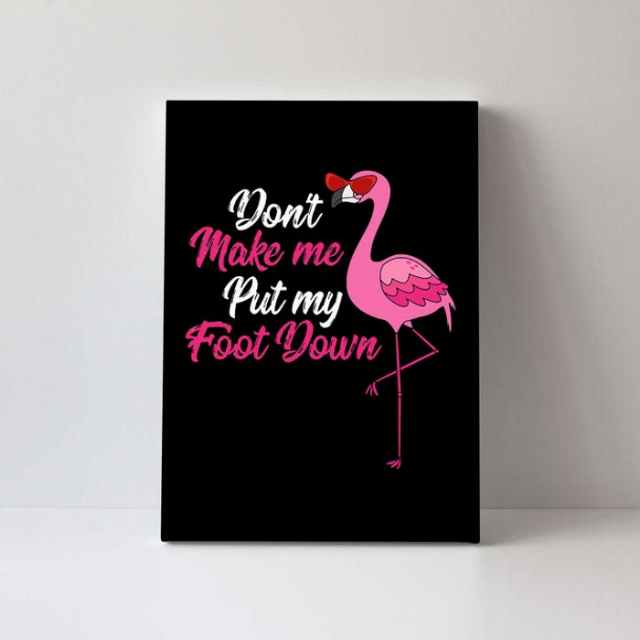 Dont Make Me Put Foot Down Cool Flamingo Cute Halloween Gift Canvas