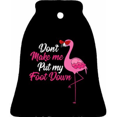 Dont Make Me Put Foot Down Cool Flamingo Cute Halloween Gift Ceramic Bell Ornament