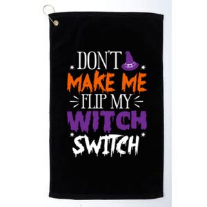 Don't Make Me Flip My Witch Switch Halloween Gift Platinum Collection Golf Towel