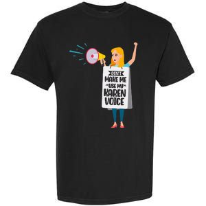 DonT Make Me Use My Karen Voice Calm Down Karens Garment-Dyed Heavyweight T-Shirt