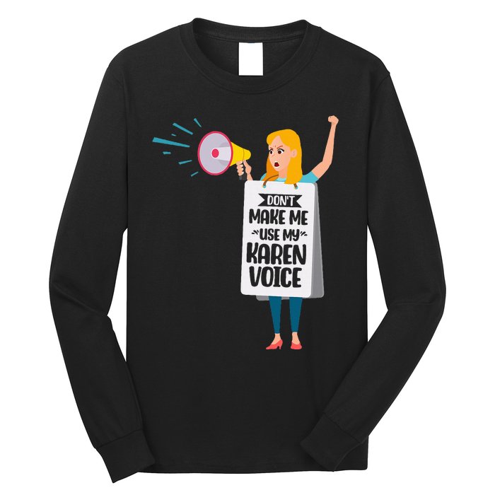 DonT Make Me Use My Karen Voice Calm Down Karens Long Sleeve Shirt