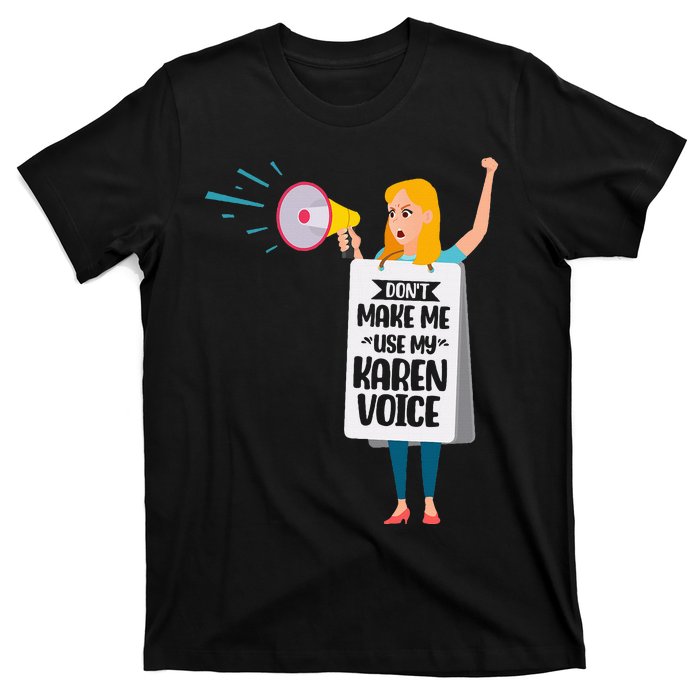 DonT Make Me Use My Karen Voice Calm Down Karens T-Shirt