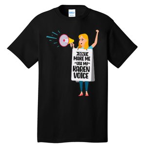 DonT Make Me Use My Karen Voice Calm Down Karens Tall T-Shirt