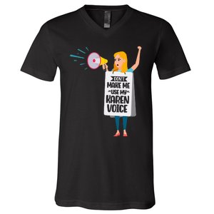 DonT Make Me Use My Karen Voice Calm Down Karens V-Neck T-Shirt