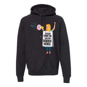 DonT Make Me Use My Karen Voice Calm Down Karens Premium Hoodie