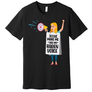 DonT Make Me Use My Karen Voice Calm Down Karens Premium T-Shirt