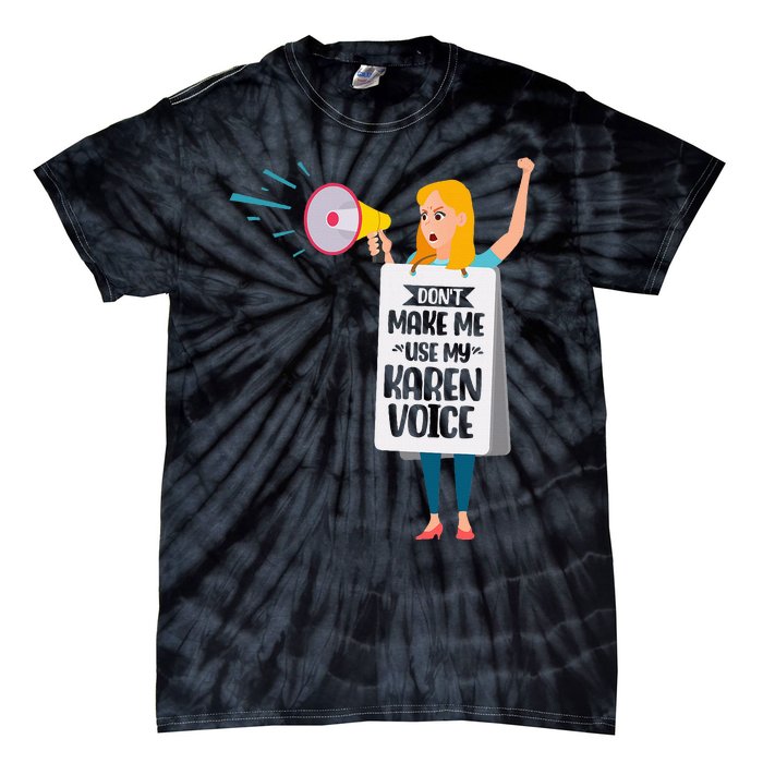 DonT Make Me Use My Karen Voice Calm Down Karens Tie-Dye T-Shirt