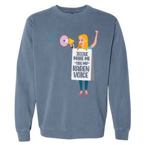 DonT Make Me Use My Karen Voice Calm Down Karens Garment-Dyed Sweatshirt