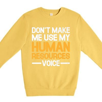 Dont Make Me Use My Human Resources Voice Unique Design Premium Premium Crewneck Sweatshirt