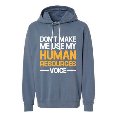 Dont Make Me Use My Human Resources Voice Unique Design Premium Garment-Dyed Fleece Hoodie