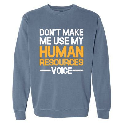 Dont Make Me Use My Human Resources Voice Unique Design Premium Garment-Dyed Sweatshirt