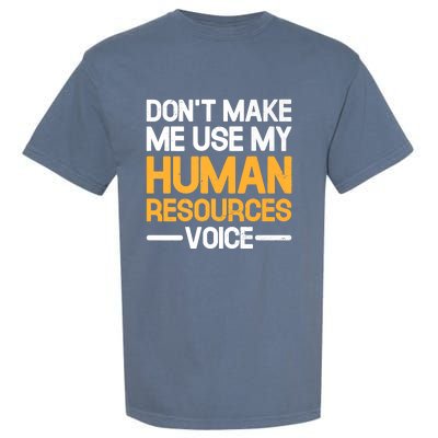 Dont Make Me Use My Human Resources Voice Unique Design Premium Garment-Dyed Heavyweight T-Shirt