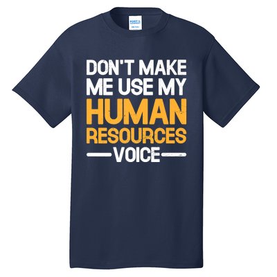 Dont Make Me Use My Human Resources Voice Unique Design Premium Tall T-Shirt