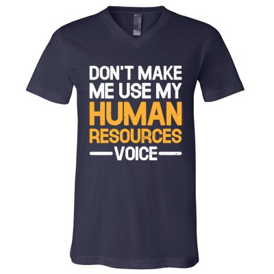 Dont Make Me Use My Human Resources Voice Unique Design Premium V-Neck T-Shirt