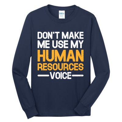 Dont Make Me Use My Human Resources Voice Unique Design Premium Tall Long Sleeve T-Shirt