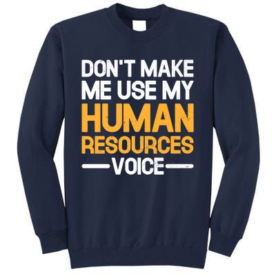 Dont Make Me Use My Human Resources Voice Unique Design Premium Tall Sweatshirt