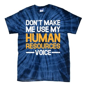 Dont Make Me Use My Human Resources Voice Unique Design Premium Tie-Dye T-Shirt