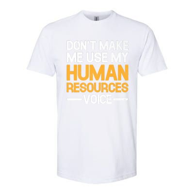 Dont Make Me Use My Human Resources Voice Unique Design Premium Softstyle CVC T-Shirt