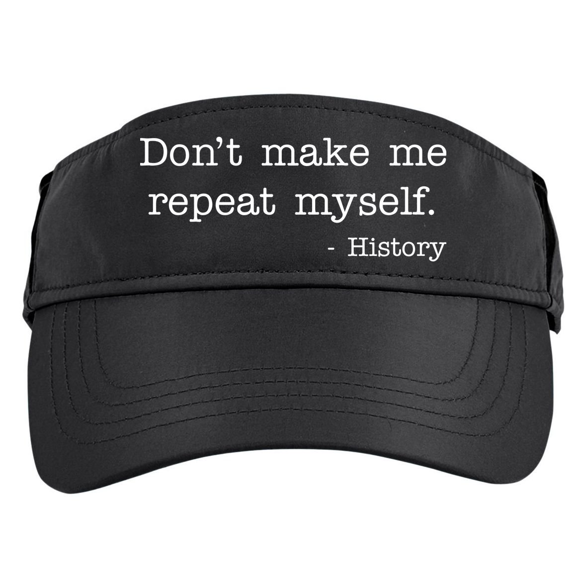 Don't Make Me Repeat Myself History Quote Adult Drive Performance Visor