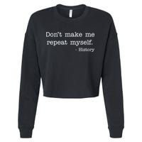 Don't Make Me Repeat Myself History Quote Cropped Pullover Crew