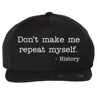 Don't Make Me Repeat Myself History Quote Wool Snapback Cap