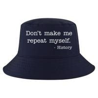 Don't Make Me Repeat Myself History Quote Cool Comfort Performance Bucket Hat