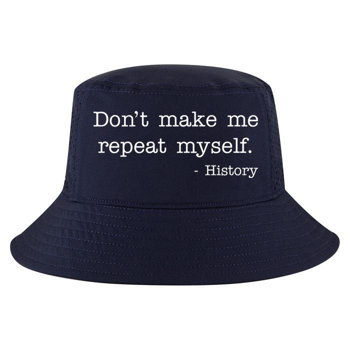 Don't Make Me Repeat Myself History Quote Cool Comfort Performance Bucket Hat
