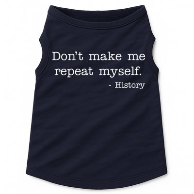 Don't Make Me Repeat Myself History Quote Doggie Tank