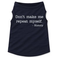 Don't Make Me Repeat Myself History Quote Doggie Tank
