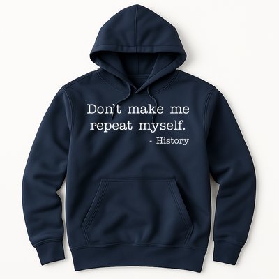 Don't Make Me Repeat Myself History Quote Hoodie