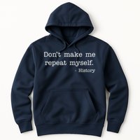 Don't Make Me Repeat Myself History Quote Hoodie